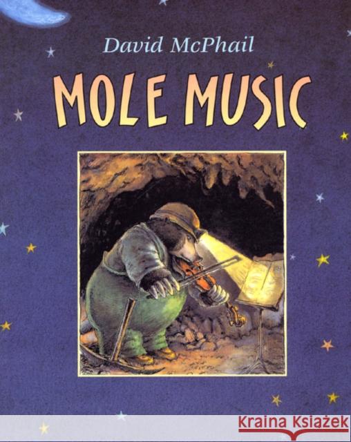 Mole Music David M. McPhail David M. McPhail 9780805067668 Henry Holt & Company
