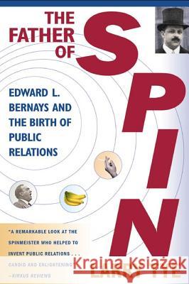 The Father of Spin: Edward L. Bernays and the Birth of Public Relations Larry Tye Deborah Brody 9780805067897 Owl Books (NY)