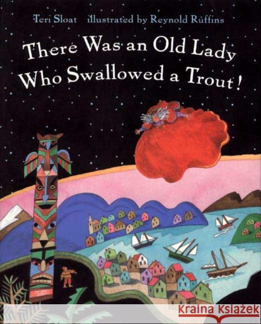 There Was an Old Lady Who Swallowed a Trout! Teri Sloat Reynold Ruffins Terri Sloat 9780805069006 Owlet Paperbacks