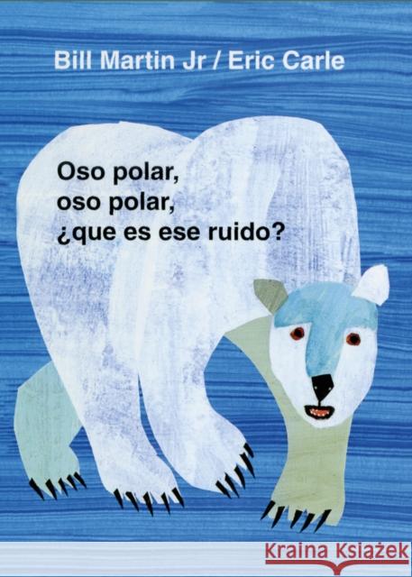 Oso Polar, Oso Polar, Que Es Ese Ruido? = Polar Bear, Polar Bear, What Do You Hear? Bill, Jr. Martin Eric Carle Teresa Mlawer 9780805069020 Henry Holt & Company