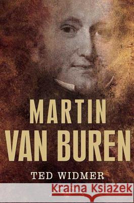 Martin Van Buren: The American Presidents Ted Widmer 9780805069228 Henry Holt & Company Inc