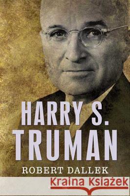 Harry S. Truman: The American Presidents Series: The 33rd President, 1945-1953 Robert Dalleck Robert Dallek Arthur M., Schlesinger 9780805069389
