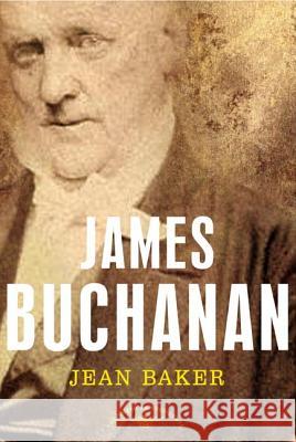 James Buchanan: The American Presidents Series: The 15th President, 1857-1861 Jean H. Baker Arthur Meier, Jr. Schlesinger 9780805069464 Times Books