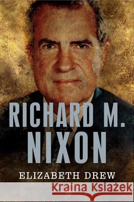 Richard M. Nixon Elizabeth Drew 9780805069631 Times Books