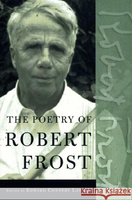 The Poetry of Robert Frost: The Collected Poems, Complete and Unabridged Robert Frost Edward Connery Lathem 9780805069860 Owl Books (NY)