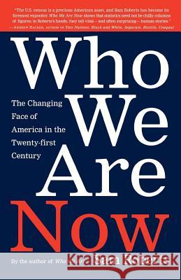 Who We Are Now: The Changing Face of America in the 21st Century Sam Roberts 9780805070804 Times Books