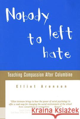 Nobody Left to Hate: Teaching Compassion After Columbine Aronson, Elliot 9780805070996