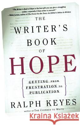 The Writer's Book of Hope: Getting from Frustration to Publication Ralph Keyes 9780805072358 Owl Books (NY)