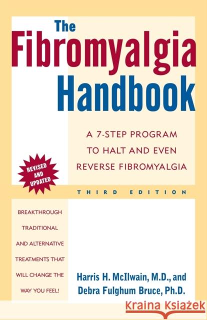 The Fibromyalgia Handbook, 3rd Edition: A 7-Step Program to Halt and Even Reverse Fibromyalgia McIlwain, Harris H. 9780805072419 Owl Books (NY)