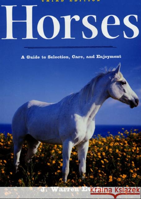 Horses, 3rd edition: A Guide to Selection, Care, and Enjoyment J.Warren Evans 9780805072518 Henry Holt & Company Inc