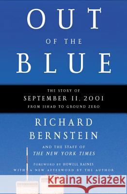 Out of the Blue: The Story of September 11, 2001, from Jihad to Ground Zero Richard Bernstein New York Times                           Howell Raines 9780805074109