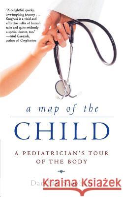 A Map of the Child: A Pediatrician's Tour of the Body Darshak Sanghavi 9780805075113 John MacRae Books