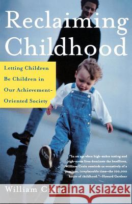 Reclaiming Childhood: Letting Children Be Children in Our Achievement-Oriented Society William C. Crain 9780805075137