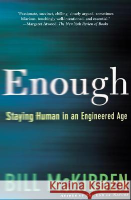 Enough: Staying Human in an Engineered Age Bill McKibben 9780805075199
