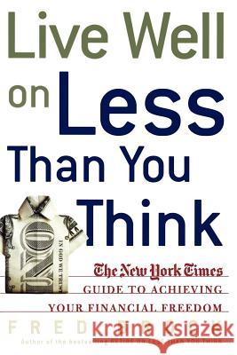 Live Well on Less Than You Think: The New York Times Guide to Achieving Your Financial Freedom Fred Brock 9780805077254 Times Books