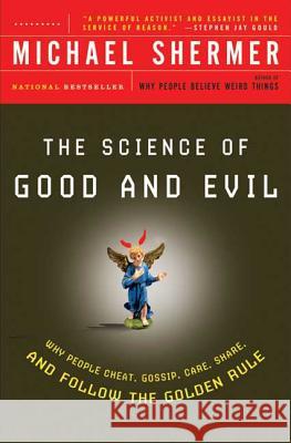 The Science of Good and Evil: Why People Cheat, Gossip, Care, Share, and Follow the Golden Rule Shermer, Michael 9780805077698 Owl Books (NY)