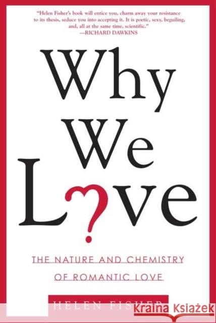 Why We Love: The Nature and Chemistry of Romantic Love Helen Fisher 9780805077964