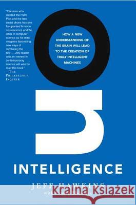 On Intelligence: How a New Understanding of the Brain Will Lead to the Creation of Truly Intelligent Machines Jeff Hawkins Sandra Blakeslee 9780805078534 Owl Books (NY)