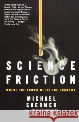 Science Friction: Where the Known Meets the Unknown Shermer, Michael 9780805079142 Owl Books (NY)