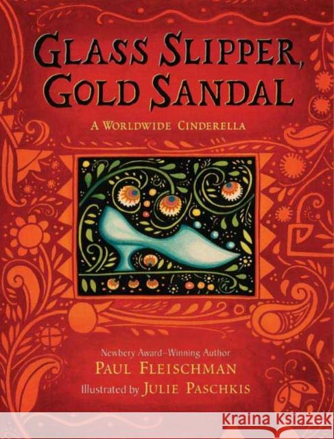 Glass Slipper, Gold Sandal: A Worldwide Cinderella: A Worldwide Cinderella Paul Fleischman Julie Paschkis 9780805079531 Henry Holt & Company