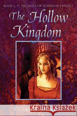 The Hollow Kingdom: Book I -- The Hollow Kingdom Trilogy Clare B. Dunkle 9780805081084 Henry Holt & Company