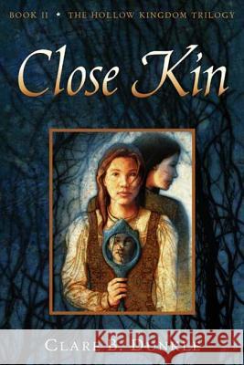 Close Kin: Book II -- The Hollow Kingdom Trilogy Dunkle, Clare B. 9780805081091 Henry Holt & Company