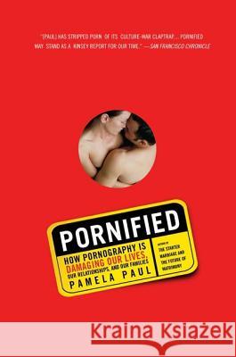 Pornified: How Pornography Is Damaging Our Lives, Our Relationships, and Our Families Paul, Pamela 9780805081329 Owl Books (NY)