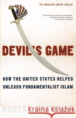 Devil's Game: How the United States Helped Unleash Fundamentalist Islam Dreyfuss, Robert 9780805081374 Owl Books (NY)