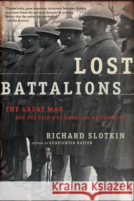 Lost Battalions: The Great War and the Crisis of American Nationality Richard Slotkin 9780805081381 Owl Books (NY)