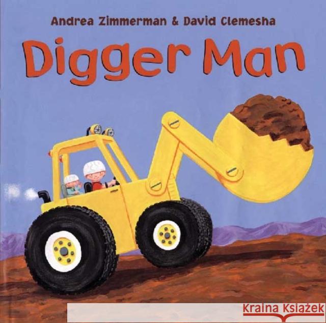 Digger Man Andrea Zimmerman David Clemesha 9780805082036 Henry Holt & Company