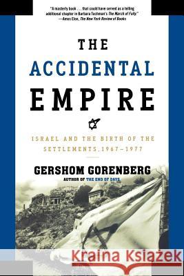 The Accidental Empire: Israel and the Birth of the Settlements, 1967-1977 Gershom Gorenberg 9780805082418 Owl Books (NY)