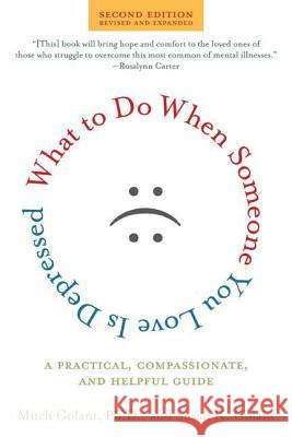 What to Do When Someone You Love Is Depressed: A Practical, Compassionate, and Helpful Guide Mitch Golant Susan K. Golant 9780805082777