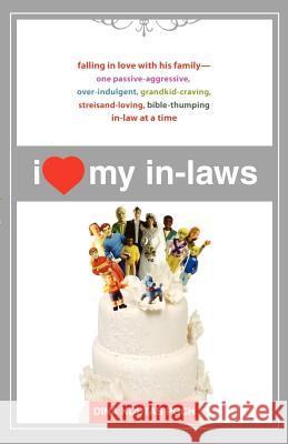 I Heart My In-Laws: Falling in Love with His Family--One Passive-Aggressive, Over-Indulgent, Grandkid-Craving, Streisand-Loving, Bible-Thu Dina Koutas Poch 9780805082791 Holt Rinehart and Winston