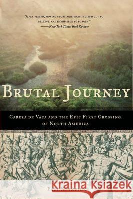 Brutal Journey: Cabeza de Vaca and the Epic First Crossing of North America Paul Schneider 9780805083200 Owl Books (NY)
