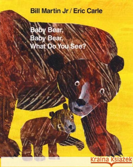 Baby Bear, Baby Bear, What Do You See? Bill, Jr. Martin Eric Carle 9780805083361 Henry Holt & Company