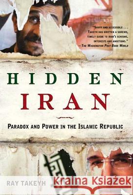 Hidden Iran : Paradox and Power in the Islamic Republic Ray Takeyh 9780805086614 Holt Rinehart and Winston
