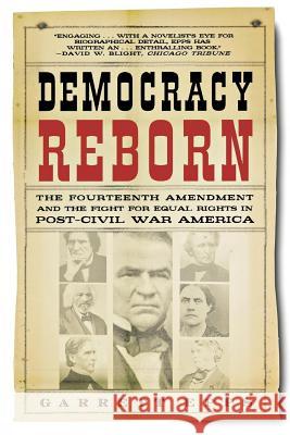 Democracy Reborn: The Fourteenth Amendment and the Fight for Equal Rights in Post-Civil War America Garrett Epps 9780805086638 Henry Holt & Company