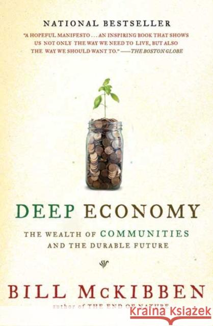 Deep Economy: The Wealth of Communities and the Durable Future Bill McKibben 9780805087222