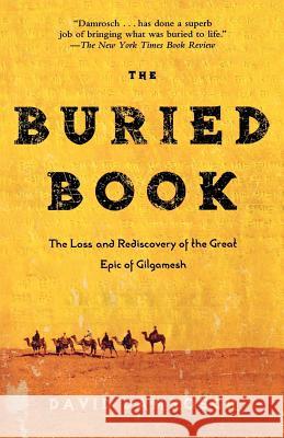 The Buried Book: The Loss and Rediscovery of the Great Epic of Gilgamesh David Damrosch 9780805087253 Holt Rinehart and Winston