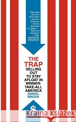 The Trap: Selling Out to Stay Afloat in Winner-Take-All America Daniel Brook 9780805088014 Holt Rinehart and Winston