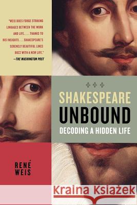 Shakespeare Unbound: Decoding a Hidden Life Rene Weis 9780805088656