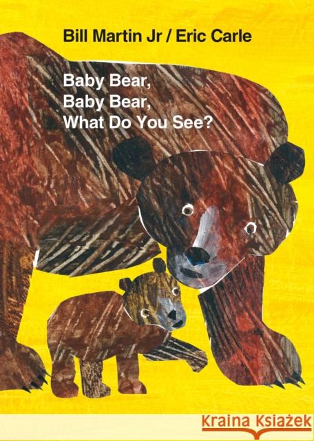 Baby Bear, Baby Bear, What Do You See? Bill Jr. Martin Eric Carle 9780805089905 Henry Holt & Company