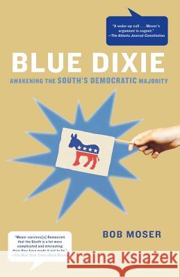 Blue Dixie: Awakening the South's Democratic Majority Bob Moser 9780805090147 Holt Rinehart and Winston