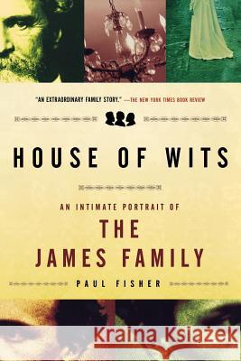 House of Wits: An Intimate Portrait of the James Family Fisher, Paul 9780805090208