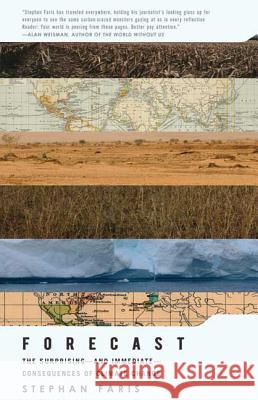 Forecast: The Surprising--and Immediate--Consequences of Climate Change Stephan Faris 9780805090840 Henry Holt & Company Inc