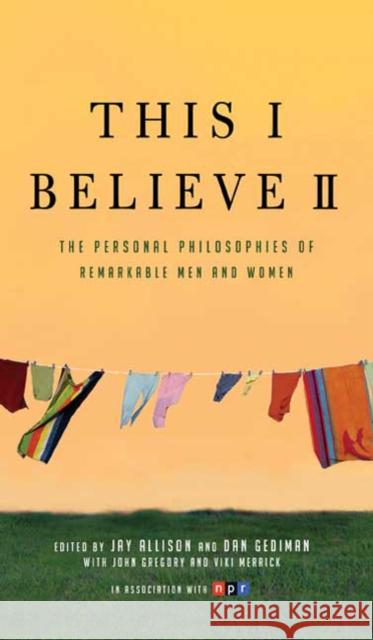 This I Believe II: More Personal Philosophies of Remarkable Men and Women Jay Allison Dan Gediman 9780805090895 Holt McDougal