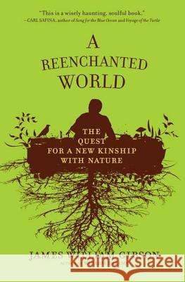 A Reenchanted World: The Quest for a New Kinship with Nature James William Gibson 9780805091489