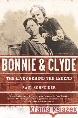 Bonnie and Clyde: The Lives Behind the Legend Paul Schneider 9780805092356 Holt McDougal