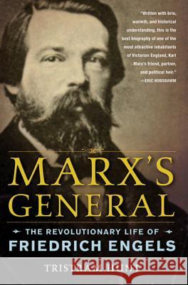 Marx's General: The Revolutionary Life of Friedrich Engels Tristram Hunt 9780805092486