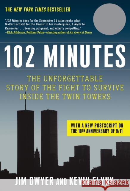 102 Minutes: The Unforgettable Story of the Fight to Survive Inside the Twin Towers Jim Dwyer, Kevin Flynn 9780805094213 Times Books